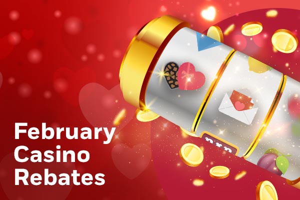 February Casino Rebates